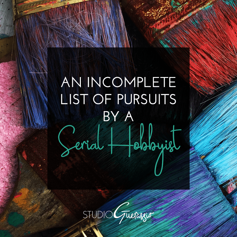 An Incomplete List of Pursuits by a Serial Hobbyist